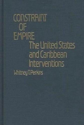 Constraint of Empire: The United States and Caribbean Interventions