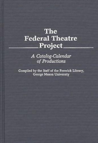 The Federal Theatre Project: A Catalog-Calendar of Productions