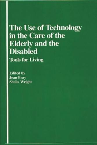 The Use of Technology in the Care of the Elderly and the Disabled: Tools for Living