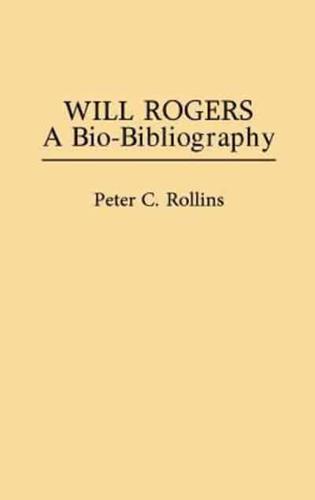 Will Rogers: A Bio-Bibliography