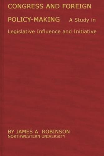 Congress and Foreign Policy-Making: A Study in Legislative Influence and Initiative