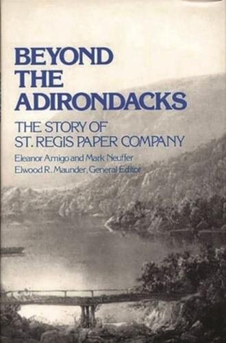 Beyond the Adirondacks: The Story of St. Regis Paper Company
