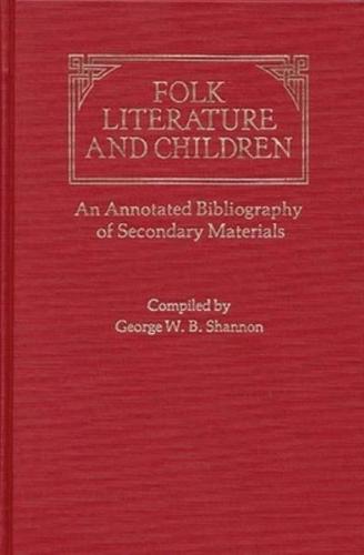 Folk Literature and Children: An Annotated Bibliography of Secondary Materials