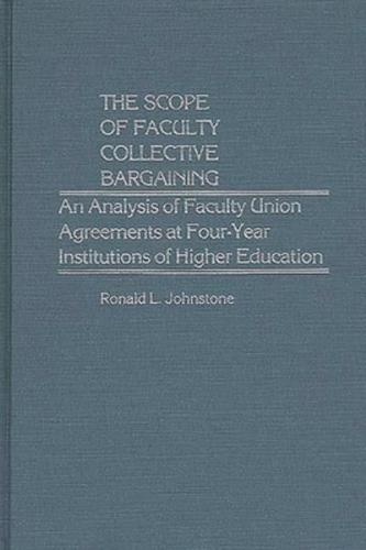 The Scope of Faculty Collective Bargaining: An Analysis of Faculty Union Agreements at Four-Year Institutions of Higher Education