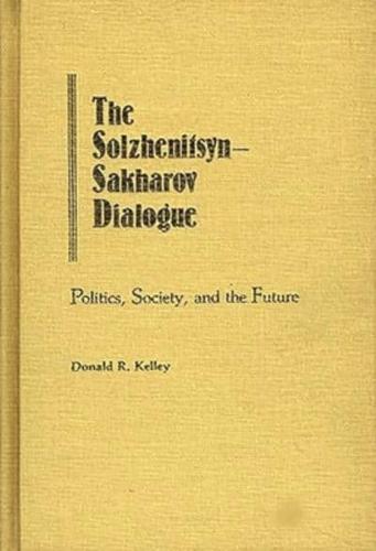 The Solzhenitsyn-Sakharov Dialogue: Politics, Society, and the Future