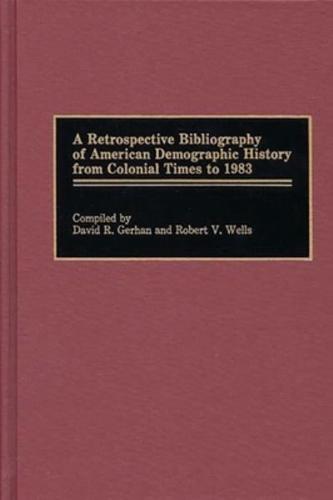 A Retrospective Bibliography of American Demographic History from Colonial Times to 1983