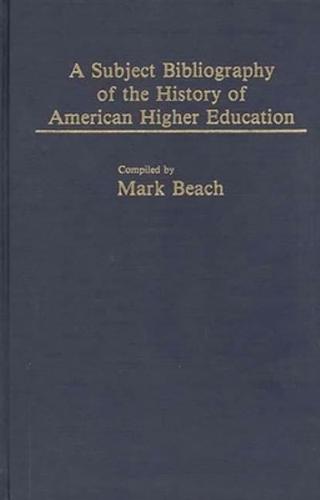 A Subject Bibliography of the History of American Higher Education