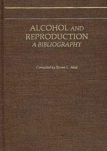 Alcohol and Reproduction: A Bibliography
