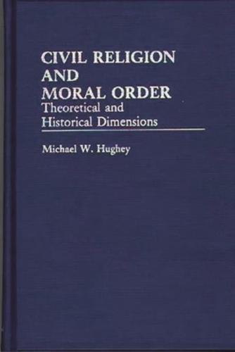 Civil Religion and Moral Order: Theoretical and Historical Dimensions
