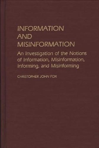 Information and Misinformation: An Investigation of the Notions of Information, Misinformation, Informing, and Misinforming