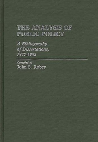 The Analysis of Public Policy: A Bibliography of Dissertations, 1977-1982