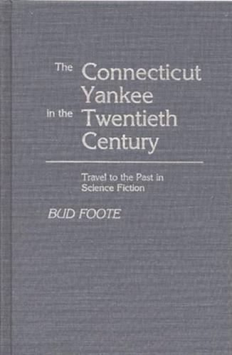 The Connecticut Yankee in the Twentieth Century: Travel to the Past in Science Fiction