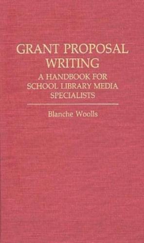 Grant Proposal Writing: A Handbook for School Library Media Specialists