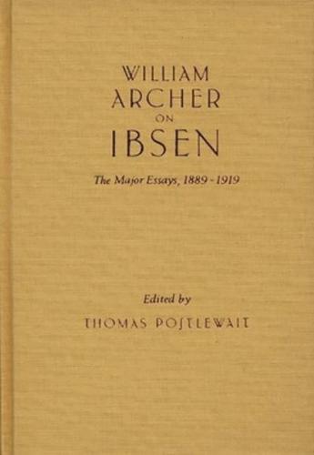 William Archer on Ibsen: The Major Essays, 1889-1919