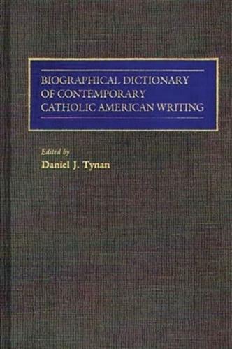 Biographical Dictionary of Contemporary Catholic American Writing