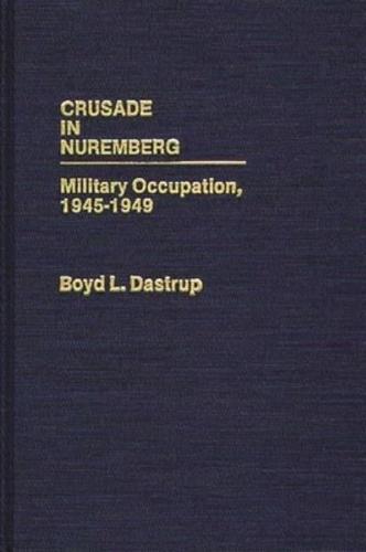 Crusade in Nuremberg: Military Occupation, 1945-1949