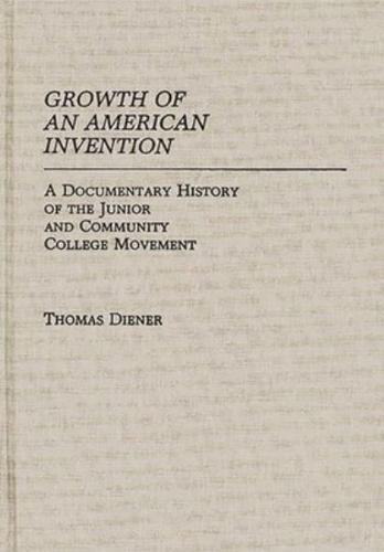 Growth of an American Invention: A Documentary History of the Junior and Community College Movement