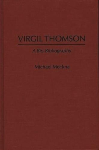 Virgil Thomson: A Bio-Bibliography