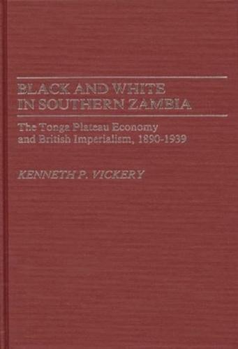 Black and White in Southern Zambia: The Tonga Plateau Economy and British Imperialism, 1890-1939