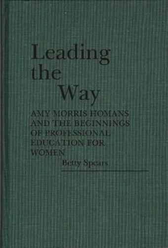 Leading the Way: Amy Morris Homans and the Beginnings of Professional Education for Women