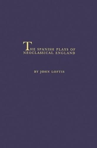 The Spanish Plays of Neoclassical England.