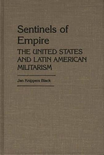 Sentinels of Empire: The United States and Latin American Militarism