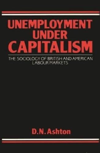 Unemployment Under Capitalism: The Sociology of British and American Labour Markets