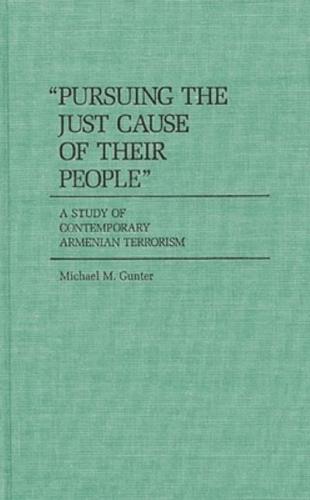 Pursuing the Just Cause of Their People: A Study of Contemporary Armenian Terrorism