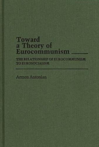 Toward a Theory of Eurocommunism: The Relationship of Eurocommunism to Eurosocialism