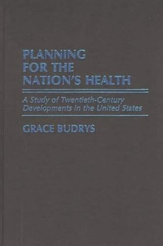 Planning for the Nation's Health: A Study of Twentieth-Century Developments in the United States