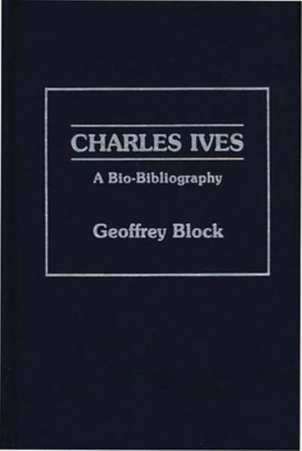 Charles Ives: A Bio-Bibliography