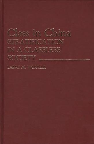 Class in China: Stratification in a Classless Society