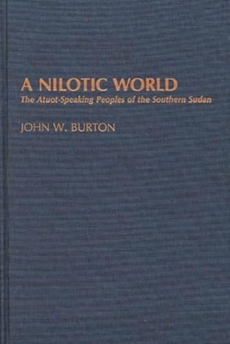 A Nilotic World: The Atuot-Speaking Peoples of the Southern Sudan
