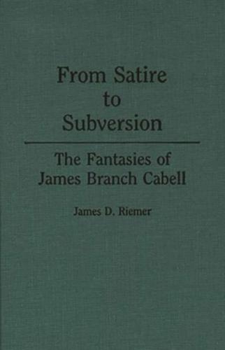 From Satire to Subversion: The Fantasies of James Branch Cabell