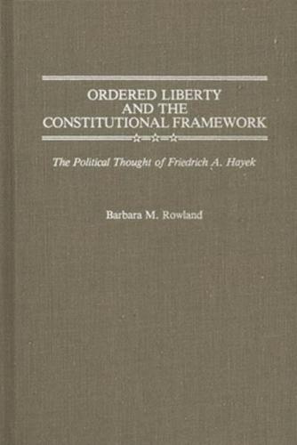 Ordered Liberty and the Constitutional Framework: The Political Thought of Friedrich A. Hayek