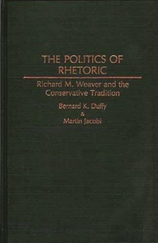 The Politics of Rhetoric: Richard M. Weaver and the Conservative Tradition
