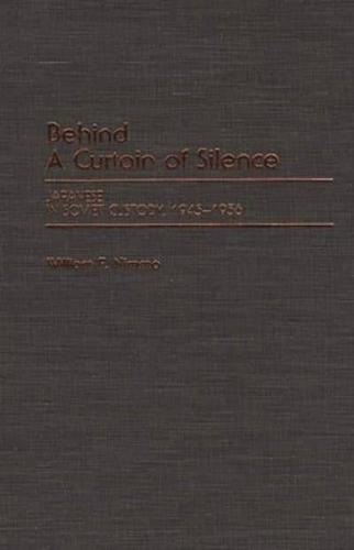 Behind a Curtain of Silence: Japanese in Soviet Custody, 1945-1956