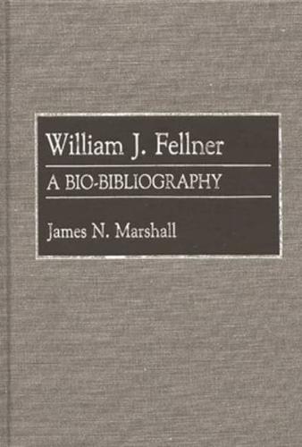 William J. Fellner: A Bio-Bibliography