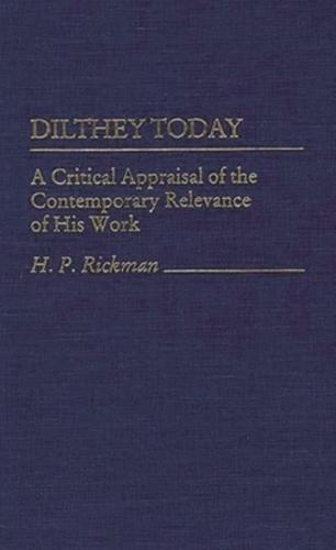 Dilthey Today: A Critical Appraisal of the Contemporary Relevance of His Work
