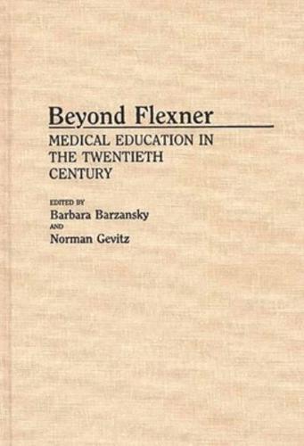 Beyond Flexner: Medical Education in the Twentieth Century