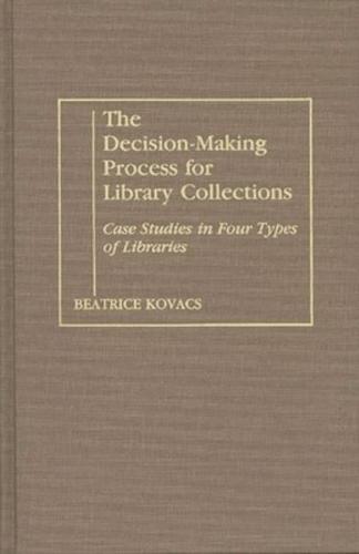 The Decision-Making Process for Library Collections: Case Studies in Four Types of Libraries