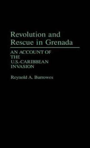 Revolution and Rescue in Grenada: An Account of the U.S.-Caribbean Invasion