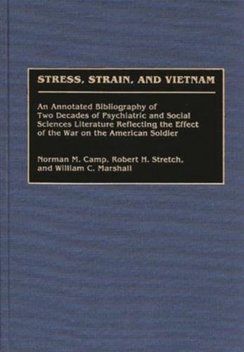 Stress, Strain, and Vietnam: An Annotated Bibliography of Two Decades of Psychiatric and Social Sciences Literature Reflecting the Effect of the Wa