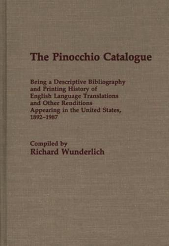 The Pinocchio Catalogue: Being a Descriptive Bibliography and Printing History of English Language Translations and Other Renditions Appearing