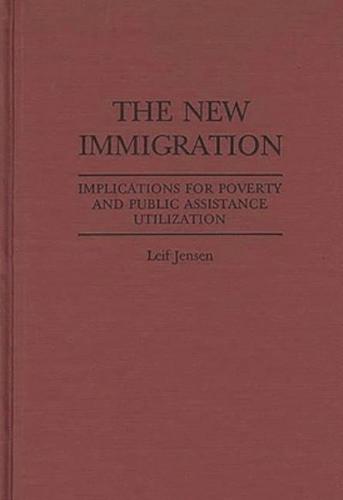 The New Immigration: Implications for Poverty and Public Assistance Utilization