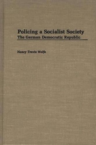 Policing a Socialist Society: The German Democratic Republic