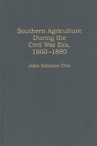 Southern Agriculture During the Civil War Era, 1860-1880