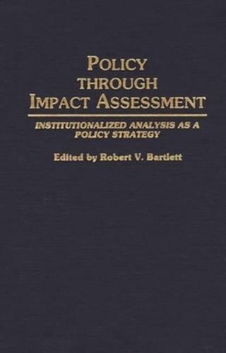 Policy Through Impact Assessment: Institutionalized Analysis as a Policy Strategy