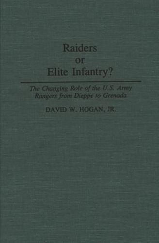 Raiders or Elite Infantry? The Changing Role of the U.S. Army Rangers from Dieppe to Grenada