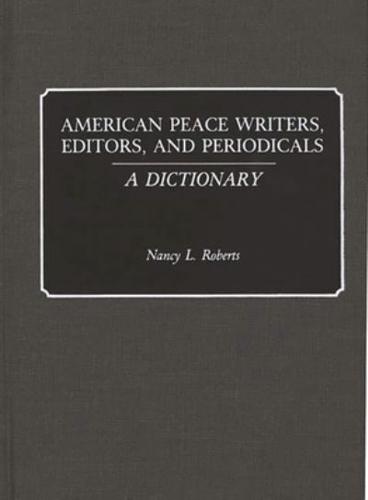 American Peace Writers, Editors, and Periodicals: A Dictionary